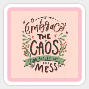 Embrace the chaos find beauty in the mess Sticker